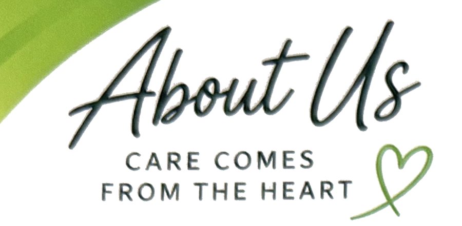 About Us — Care comes from the heart (from our brochure)
