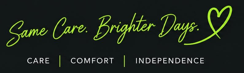 Same Care. Brighter Days. Care | Comfort | Independence